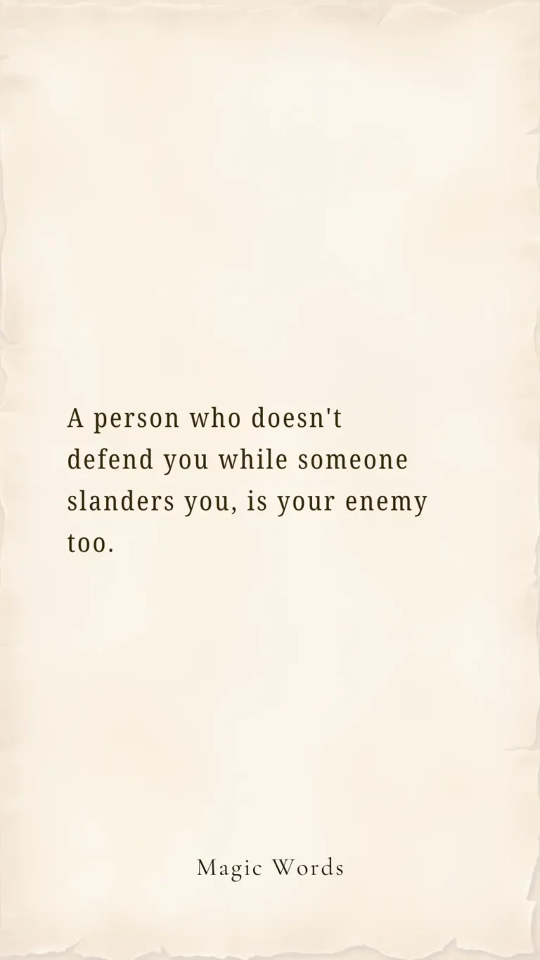 A Person Who Doesn't Defend You While Someone Slanders You Is Your Enemy Too