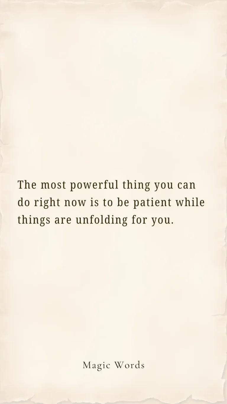 The Most Powerful Thing You Can Do Right Now Is to Be Patient While Things Are Unfolding for You