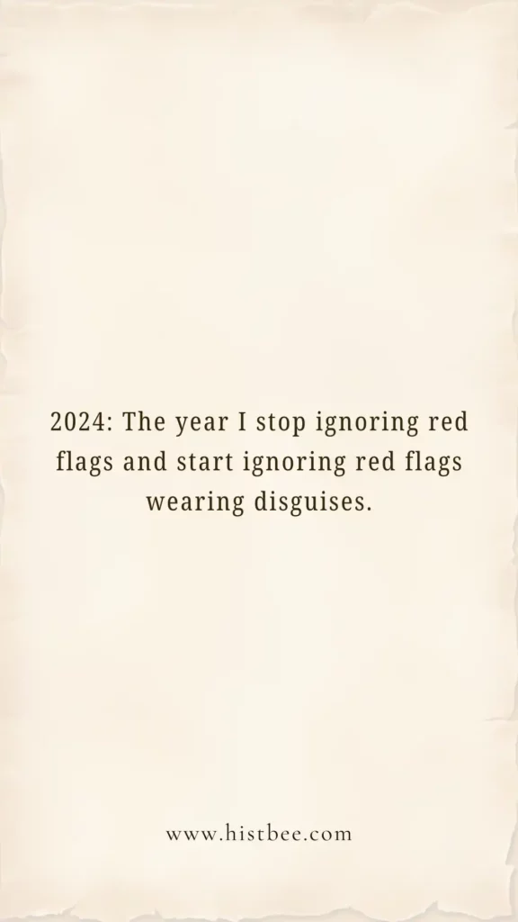 2024 The Year I Stop Ignoring Red Flags and Start Ignoring Red Flags Wearing Disguises