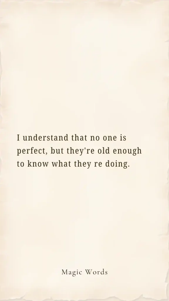 Understanding That No One Is Perfect, but They're Old Enough to Know What They're Doing