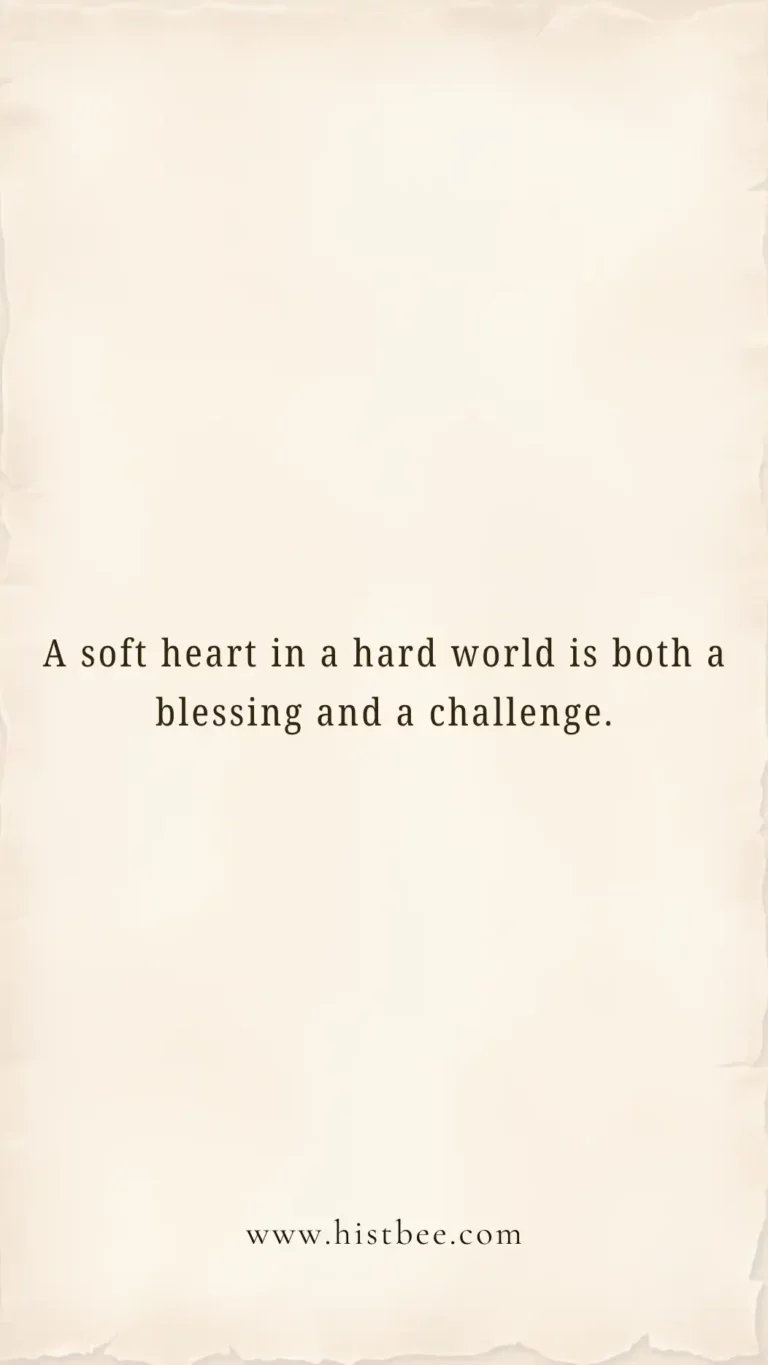 A soft heart in a hard world is both a blessing and a challenge