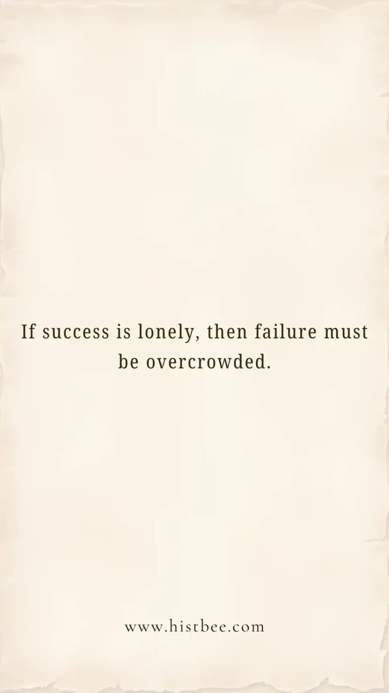 If success is lonely, then failure must be overcrowded.