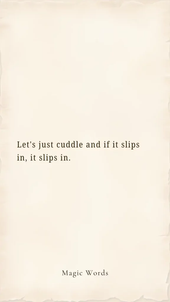 Let's Just Cuddle and If It Slips In, It Slips In Embracing Intimacy Naturally